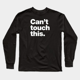 Can't touch this Long Sleeve T-Shirt